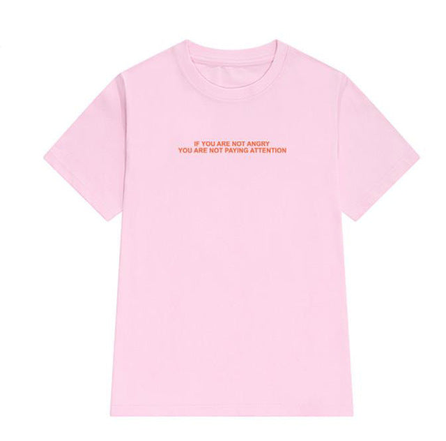 if you are not angry you are not paying attention red Women tshirt Cotton Casual Funny t shirt For Lady Top Tee Hipster Z-822