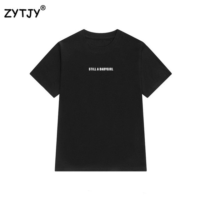 still a babygirl Letters Print Women tshirt Cotton Casual Funny t shirt For Lady Girl Top Tee Hipster Tumblr Drop Ship Z-1020