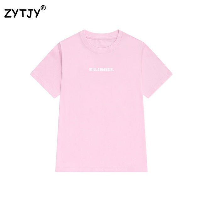 still a babygirl Letters Print Women tshirt Cotton Casual Funny t shirt For Lady Girl Top Tee Hipster Tumblr Drop Ship Z-1020