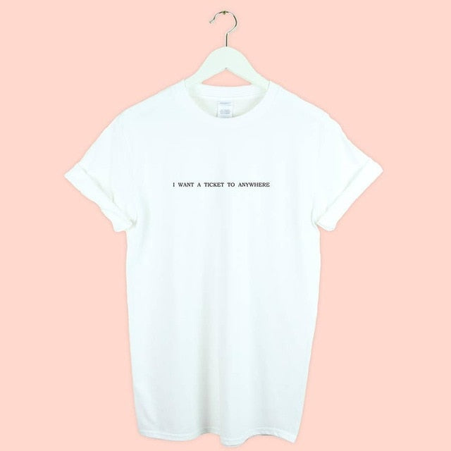 I want a ticket to anywhere TRAVEL Print Women tshirt Cotton Casual Funny t shirt For Lady Girl Top Tee Hipster Drop Ship Y-69